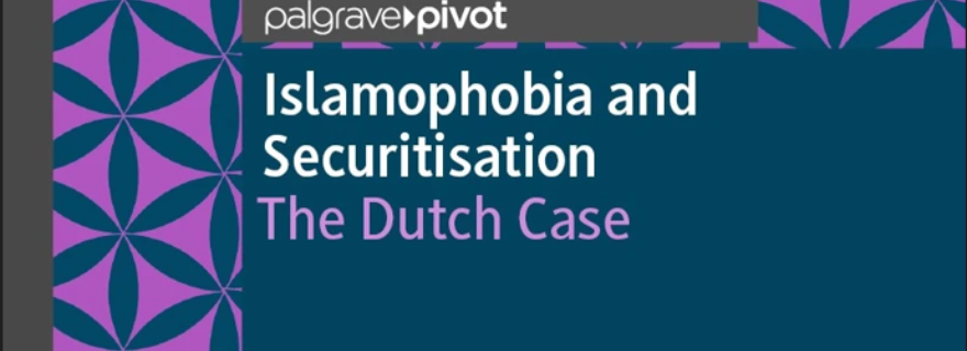 Islamophobia and Securitisation: Assessing Counter-Terrorism Policy in the Netherlands