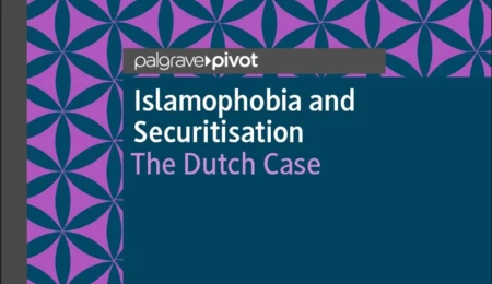 Islamophobia and Securitisation: Assessing Counter-Terrorism Policy in the Netherlands